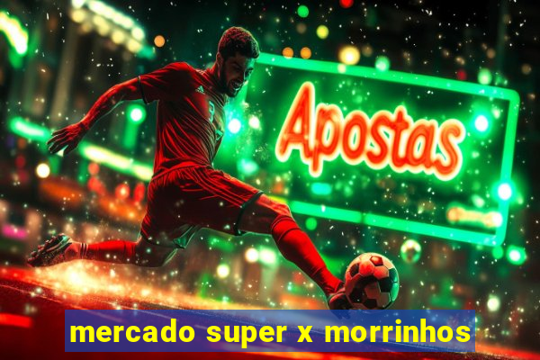 mercado super x morrinhos